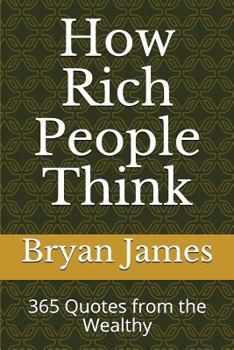 Paperback How Rich People Think: 365 Quotes from the Wealthy Book