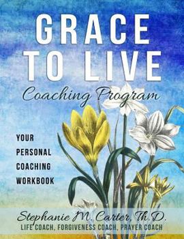 Grace to Live Coaching Program: Your Personal Coaching Workbook