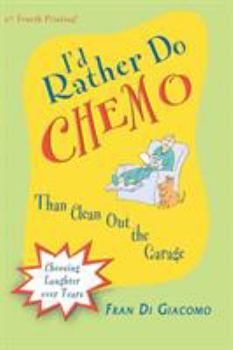 Paperback I'd Rather Do Chemo Than Clean Out the Garage: Choosing Laughter Over Tears Book