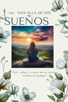 Más allá de mis sueños: Vivir,Amar y Crecer en la carrera contra el tiempo. (Spanish Edition)