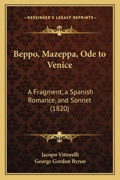 Paperback Beppo, Mazeppa, Ode to Venice: A Fragment, a Spanish Romance, and Sonnet (1820) Book