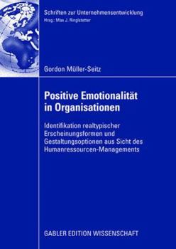 Paperback Positive Emotionalität in Organisationen: Identifikation Realtypischer Erscheinungsformen Und Gestaltungsoptionen Aus Sicht Des Humanressourcen-Manage [German] Book