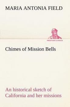 Paperback Chimes of Mission Bells; an historical sketch of California and her missions Book
