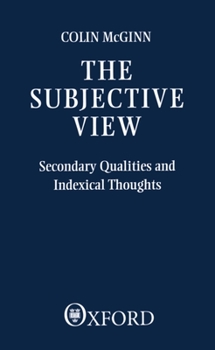 Paperback The Subjective View: Secondary Qualities and Indexical Thoughts Book