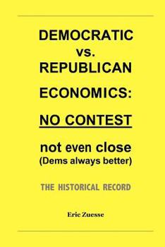 Paperback Democratic vs. Republican Economics: NO CONTEST -- not even close (Dems always better). The historical record. Book