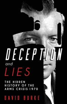 Paperback Deception and Lies: The Hidden History of the Arms Crisis Book