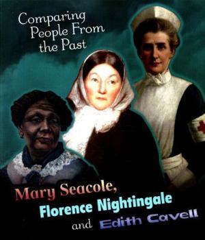 Paperback Mary Seacole, Florence Nightingale and Edith Cavell (Comparing People from the Past) Book