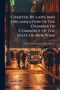 Charter, By-laws And Organization Of The Chamber Of Commerce Of The State Of New York...