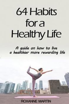 Paperback 64 Habits for a Healthy Life: A Guide on How to Live a Healthier More Rewarding Life Book