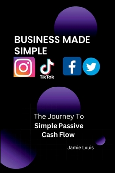 Paperback Business Made Simple: The Journey To Simple Passive Cash Flow Book