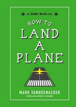 Hardcover How to Land a Plane Book