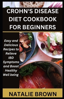 Paperback Crohn's Disease Diet Cookbook for Beginners: Easy and Delicious Recipes to Relieve IBD Symptoms and Boost Healthy Well being Book