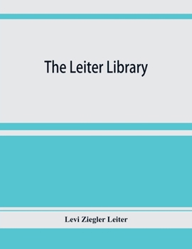 Paperback The Leiter library. A catalogue of the books, manuscripts and maps relating principally to America Book