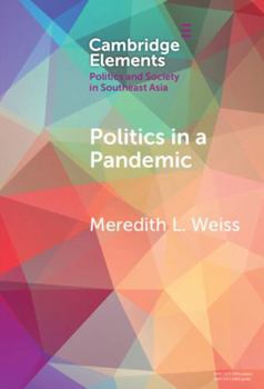 Politics in a Pandemic: Governance and Crisis Management in Southeast Asia (Elements in Politics and Society in Southeast Asia)