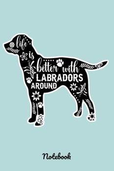 Paperback Life is Better with Labradors Around Notebook: Pretty Dog Journals. This is a Labrador Dog for Animal Lovers. A 6x9, 120 Lined Pages Notebook. Blue Book