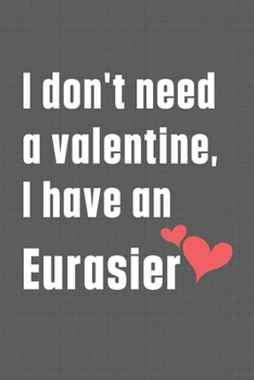 Paperback I don't need a valentine, I have an Eurasier: For Eurasier Dog Fans Book