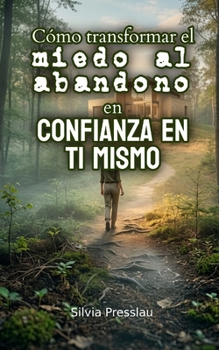 Paperback Cómo transformar el miedo al abandono en confianza en ti mismo [Spanish] Book
