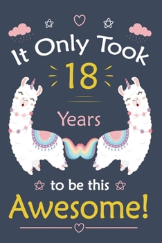 It only Took 18 Years To Be This Awesome!: Llama Journal Notebook for Girls /  18 Year Old Birthday Gift for Girls!