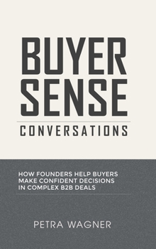 Hardcover Buyer Sense Conversations: How Founders Help Buyers Make Confident Decisions in Complex B2B Deals Book