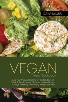 Paperback Vegan Keto Cookbook: Take your Vegan Cooking on the Next Level! Quick & Simple Vegan Recipes to Satisfy your Cravings Healthily and Losing Book