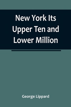 Paperback New York Its Upper Ten and Lower Million Book