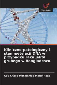 Kliniczno-patologiczny i stan metylacji DNA w przypadku raka jelita grubego w Bangladeszu