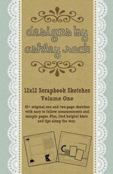 Paperback Designs By Ashley Rock: 12x12 Scrapbook Sketches Volume One Book