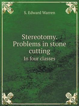 Paperback Stereotomy. Problems in stone cutting In four classes Book