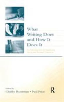 Hardcover What Writing Does and How It Does It: An Introduction to Analyzing Texts and Textual Practices Book