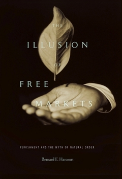 Paperback The Illusion of Free Markets: Punishment and the Myth of Natural Order Book