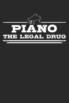 Piano - The legal drug: 6 x 9 (A5) Graph Paper Squared Notebook Journal Gift For Pianists And Piano Lovers (108 Pages)