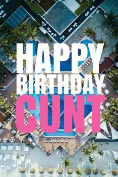 Paperback HAPPY BIRTHDAY, CUNT! A fun, rude, playful DIY birthday card (EMPTY BOOK), 50 pages, 6x9 inches Book