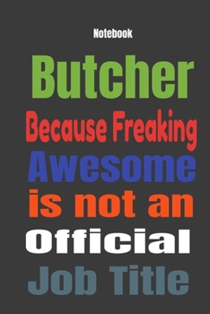 Paperback Butcher because Freaking Awesome is Not An Official Job Title: Journal Notebook Book