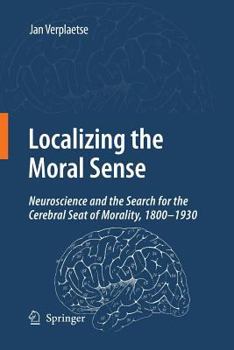 Localizing the Moral Sense: Neuroscience and the Search for the Cerebral Seat of Morality, 1800-1930
