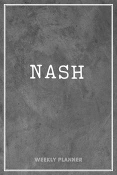 Paperback Nash Weekly Planner: Custom Name Notes Appointment Notebook Journal To Do Lists Personal Gift For Teachers Granddaughters Friends Men Grey Book