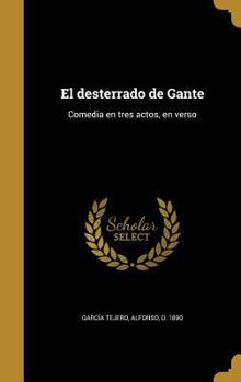 Hardcover El desterrado de Gante: Comedia en tres actos, en verso [Spanish] Book