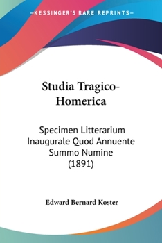 Studia Tragico-Homerica: Specimen Litterarium Inaugurale Quod Annuente Summo Numine
