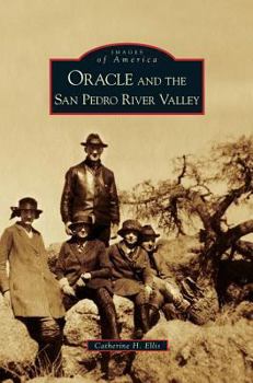 Oracle and the San Pedro River Valley - Book  of the Images of America: Arizona
