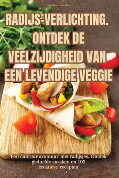 Paperback Radijs-Verlichting. Ontdek de Veelzijdigheid Van Een Levendige Veggie [Dutch] Book