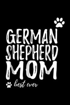 German Shepherd Mom best ever: German Shepherd Mom Funny Dog Mom Journal/Notebook Blank Lined Ruled 6x9 100 Pages