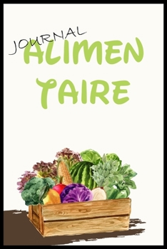 Journal Alimentaire: Journal Alimentaire en francais, Carnet Alimentaire,  Agenda minceur 90 jours régime alimentaire journal à compléter Au jour le ... journal regime mediterraneen (French Edition)