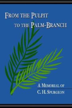Paperback From the Pulpit to the Palm-Branch: A Memorial to C.H. Spurgeon Book