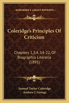 Coleridge's Principles Of Criticism: Chapters 1,3,4, 14-22, Of Biographia Literaria