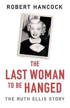 Paperback The Last Woman to Be Hanged: The Ruth Ellis Story Book