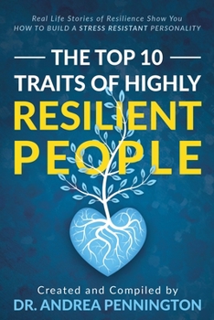 Paperback The Top 10 Traits of Highly Resilient People: Real Life Stories of Resilience Show You How to Build a Stress Resistant Personality Book