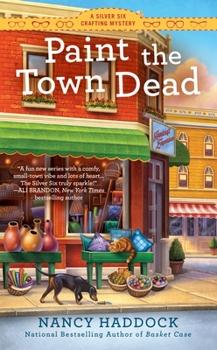 Paint the Town Dead - Book #2 of the Silver Six Crafting Mystery