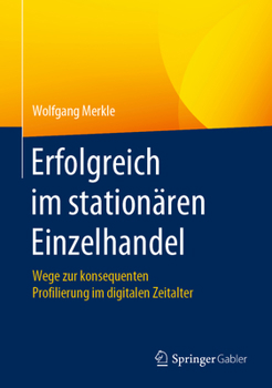 Hardcover Erfolgreich Im Stationären Einzelhandel: Wege Zur Konsequenten Profilierung Im Digitalen Zeitalter [German] Book