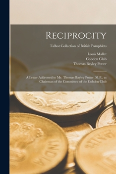 Paperback Reciprocity: a Letter Addressed to Mr. Thomas Bayley Potter, M.P., as Chairman of the Committee of the Cobden Club; Talbot Collecti Book