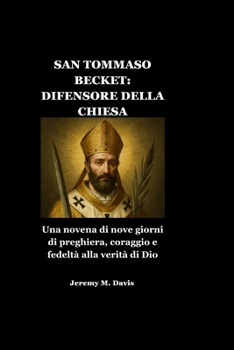 SAN TOMMASO BECKET: DIFENSORE DELLA CHIESA: Una novena di nove giorni di preghiera, coraggio e fedeltà alla verità di Dio (Italian Edition)