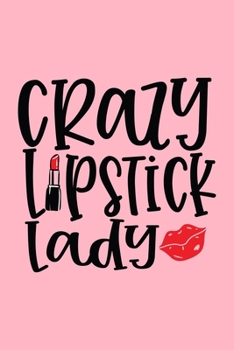 Crazy Lipstick Lady: Makeup Chart Practice Paper, Perfect Makeup Artist Face Charts Or Blank Makeup Artist Handbook